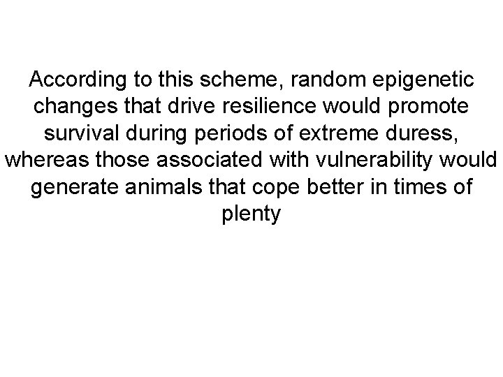 According to this scheme, random epigenetic changes that drive resilience would promote survival during