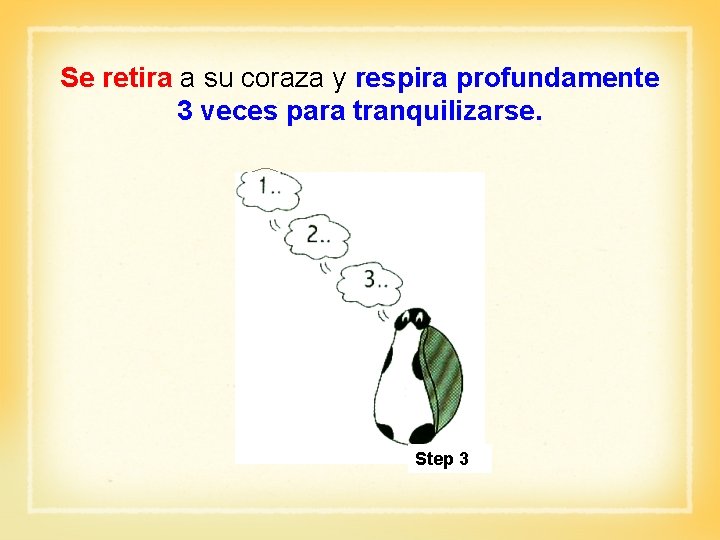 Se retira a su coraza y respira profundamente 3 veces para tranquilizarse. Step 3