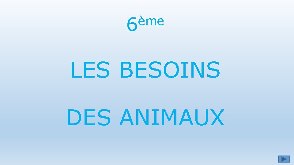 ème 6 LES BESOINS DES ANIMAUX 