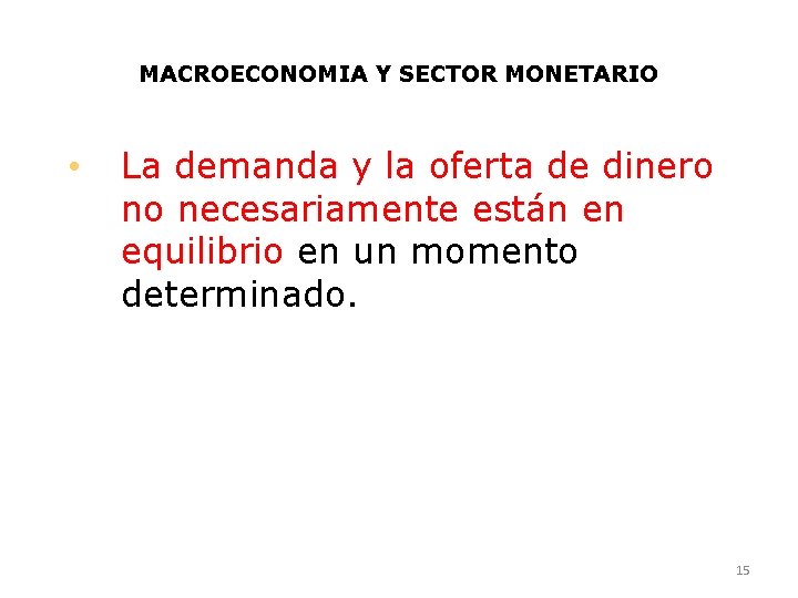 MACROECONOMIA Y SECTOR MONETARIO • La demanda y la oferta de dinero no necesariamente