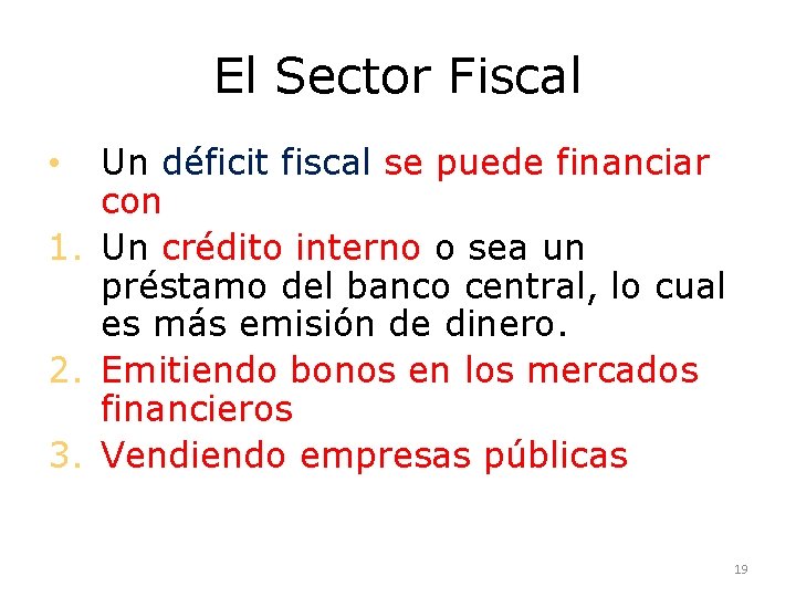 El Sector Fiscal Un déficit fiscal se puede financiar con 1. Un crédito interno