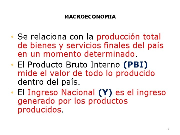 MACROECONOMIA • Se relaciona con la producción total de bienes y servicios finales del