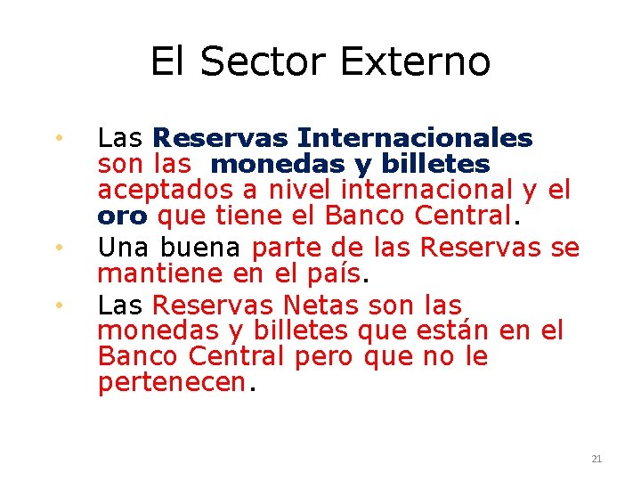 El Sector Externo • • • Las Reservas Internacionales son las monedas y billetes