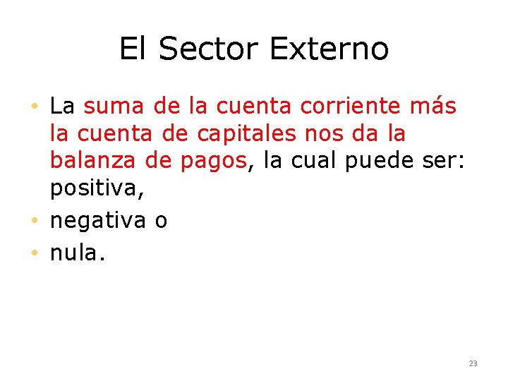 El Sector Externo • La suma de la cuenta corriente más la cuenta de