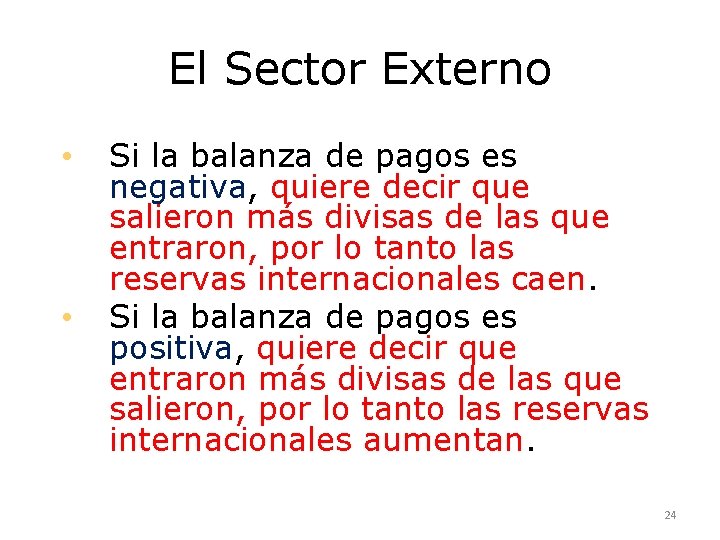 El Sector Externo • • Si la balanza de pagos es negativa, quiere decir