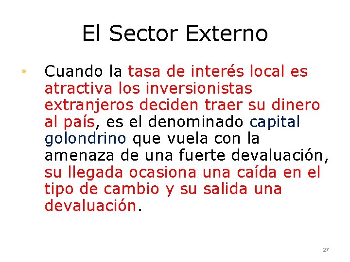 El Sector Externo • Cuando la tasa de interés local es atractiva los inversionistas