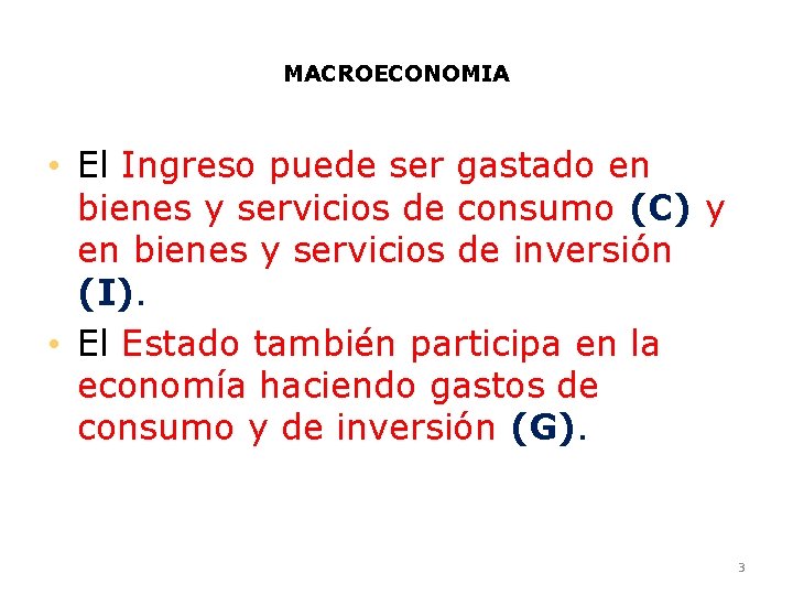 MACROECONOMIA • El Ingreso puede ser gastado en bienes y servicios de consumo (C)