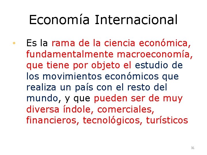 Economía Internacional • Es la rama de la ciencia económica, fundamentalmente macroeconomía, que tiene