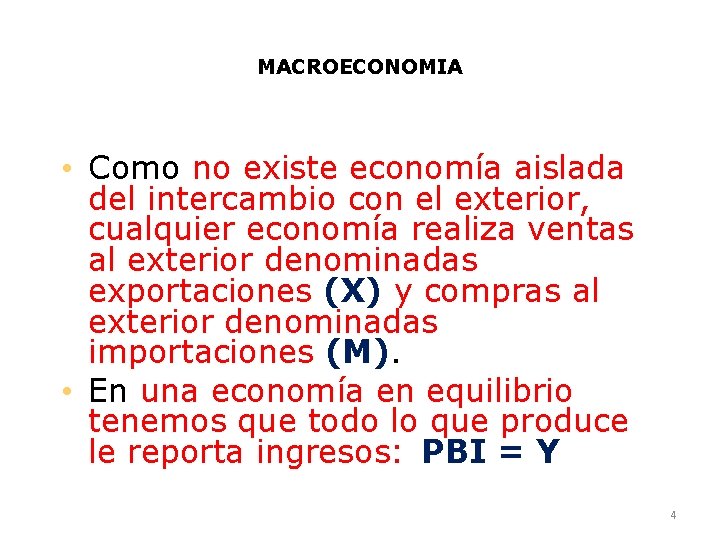 MACROECONOMIA • Como no existe economía aislada del intercambio con el exterior, cualquier economía
