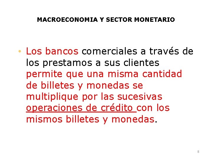 MACROECONOMIA Y SECTOR MONETARIO • Los bancos comerciales a través de los prestamos a