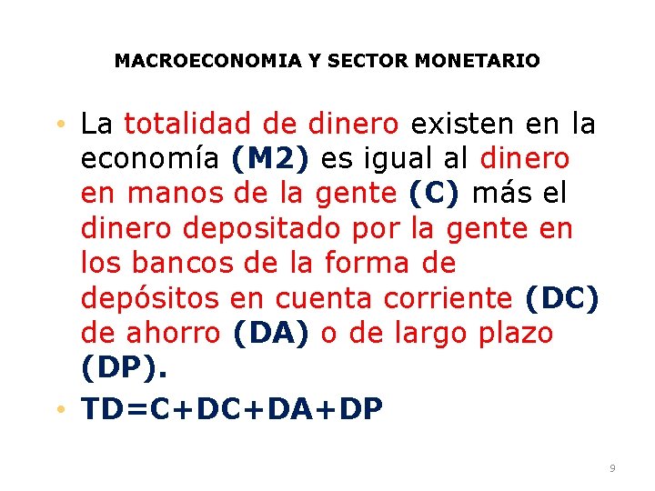 MACROECONOMIA Y SECTOR MONETARIO • La totalidad de dinero existen en la economía (M