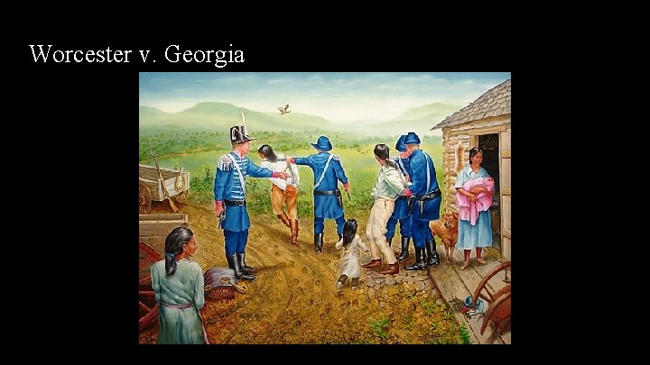 Worcester v. Georgia Worcester v. Georgia