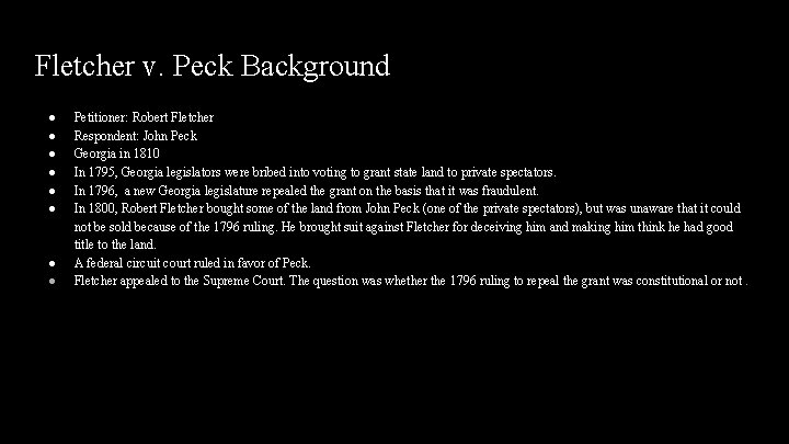 Fletcher v. Peck Background ● ● ● ● Petitioner: Robert Fletcher Respondent: John Peck Fletcher v. Peck Background ● ● ● ● Petitioner: Robert Fletcher Respondent: John Peck