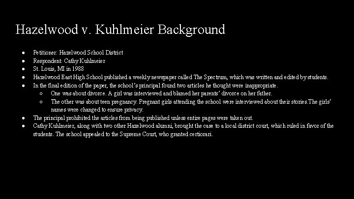 Hazelwood v. Kuhlmeier Background ● ● ● ● Petitioner: Hazelwood School District Respondent: Cathy Hazelwood v. Kuhlmeier Background ● ● ● ● Petitioner: Hazelwood School District Respondent: Cathy
