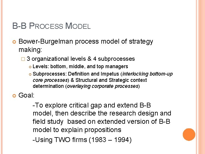 B-B PROCESS MODEL Bower-Burgelman process model of strategy making: � 3 organizational levels &