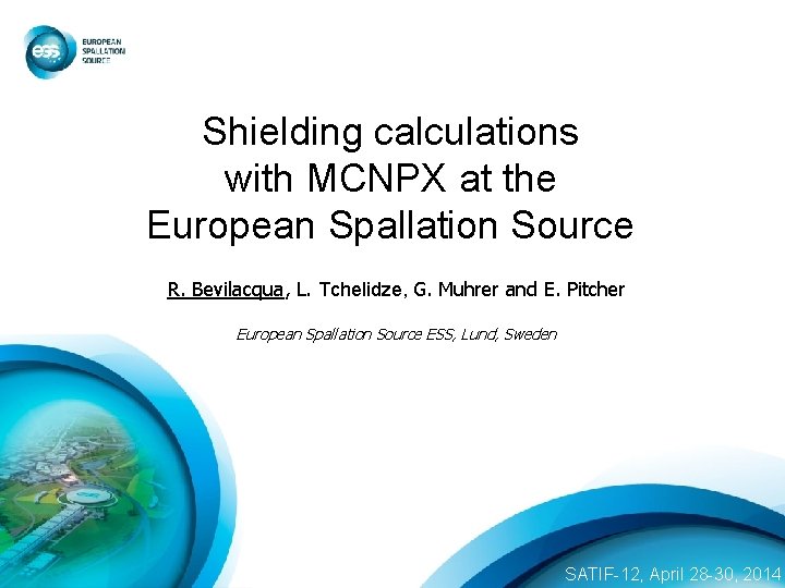 Shielding calculations with MCNPX at the European Spallation Source R. Bevilacqua, L. Tchelidze, G.