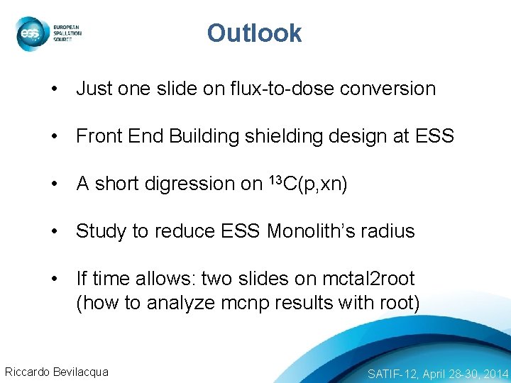 Outlook • Just one slide on flux-to-dose conversion • Front End Building shielding design