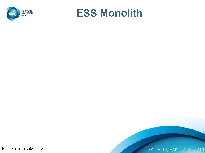 ESS Monolith Riccardo Bevilacqua SATIF-12, April 28 -30, 2014 