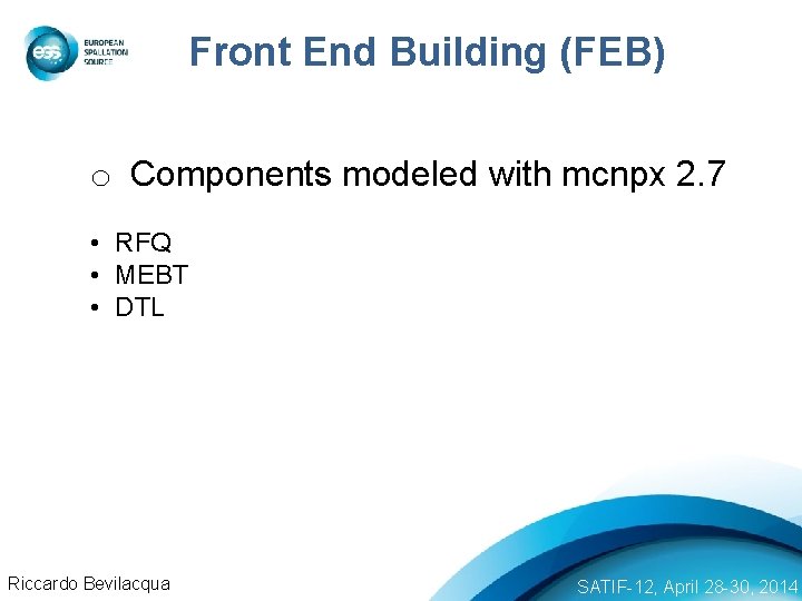 Front End Building (FEB) o Components modeled with mcnpx 2. 7 • RFQ •