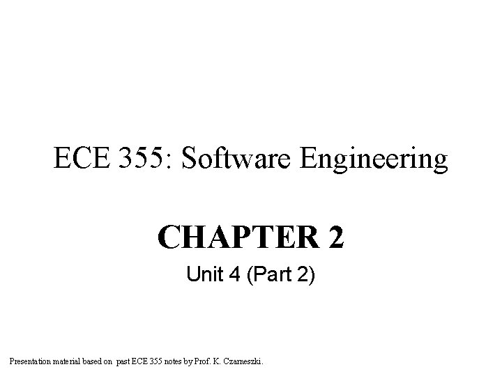 ECE 355: Software Engineering CHAPTER 2 Unit 4 (Part 2) Presentation material based on ECE 355: Software Engineering CHAPTER 2 Unit 4 (Part 2) Presentation material based on