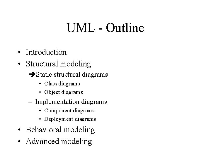 UML - Outline • Introduction • Structural modeling Static structural diagrams • Class diagrams UML - Outline • Introduction • Structural modeling Static structural diagrams • Class diagrams