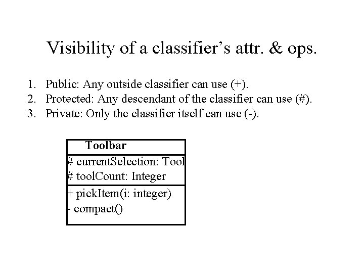 Visibility of a classifier’s attr. & ops. 1. Public: Any outside classifier can use Visibility of a classifier’s attr. & ops. 1. Public: Any outside classifier can use