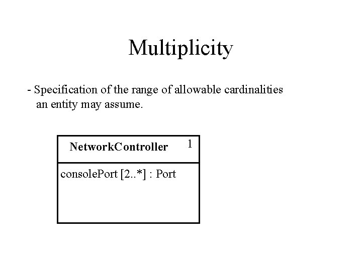 Multiplicity - Specification of the range of allowable cardinalities an entity may assume. Network. Multiplicity - Specification of the range of allowable cardinalities an entity may assume. Network.