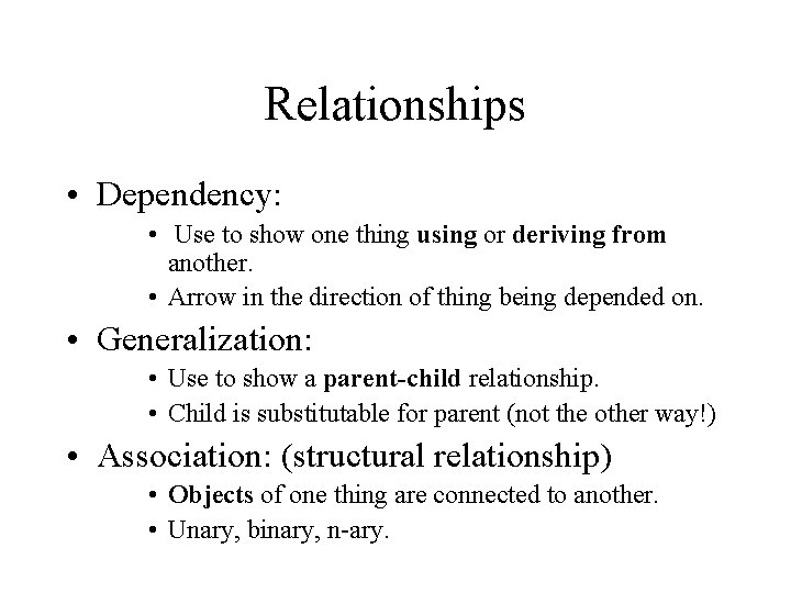 Relationships • Dependency: • Use to show one thing using or deriving from another. Relationships • Dependency: • Use to show one thing using or deriving from another.