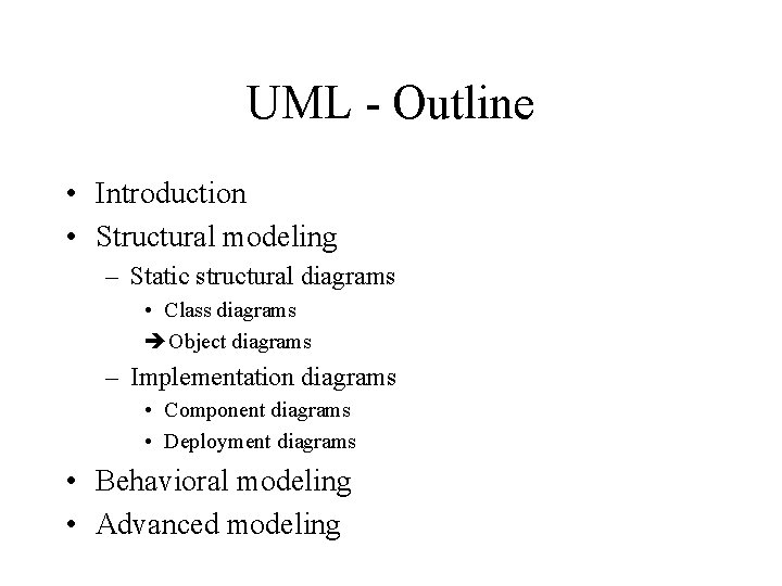 UML - Outline • Introduction • Structural modeling – Static structural diagrams • Class UML - Outline • Introduction • Structural modeling – Static structural diagrams • Class