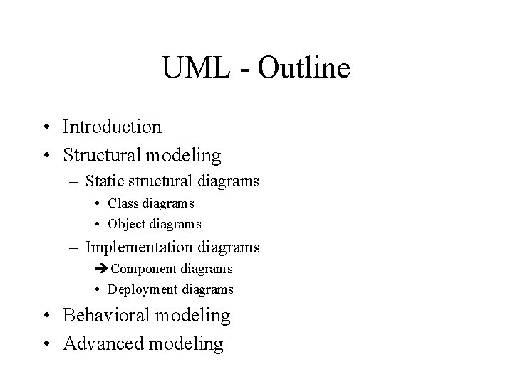 UML - Outline • Introduction • Structural modeling – Static structural diagrams • Class UML - Outline • Introduction • Structural modeling – Static structural diagrams • Class