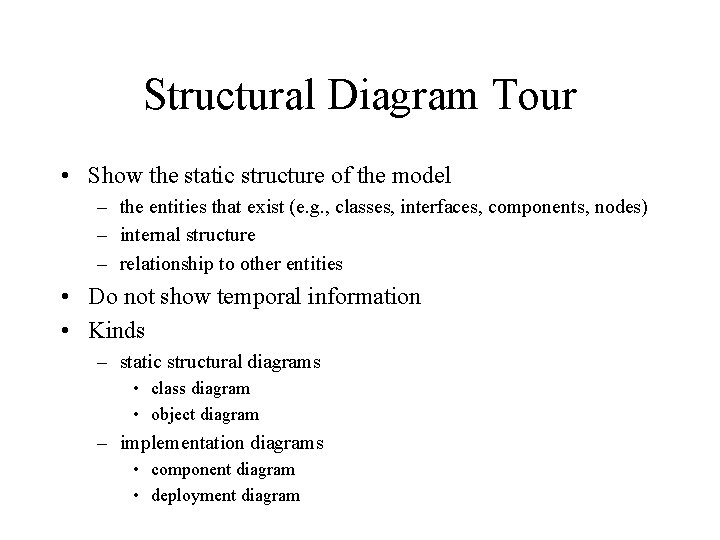 Structural Diagram Tour • Show the static structure of the model – the entities Structural Diagram Tour • Show the static structure of the model – the entities