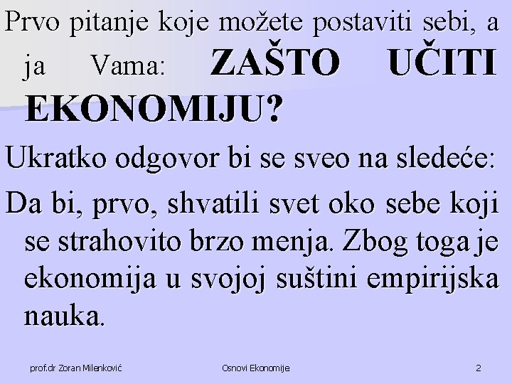 Prvo pitanje koje možete postaviti sebi, a ja Vama: ZAŠTO UČITI EKONOMIJU? Ukratko odgovor