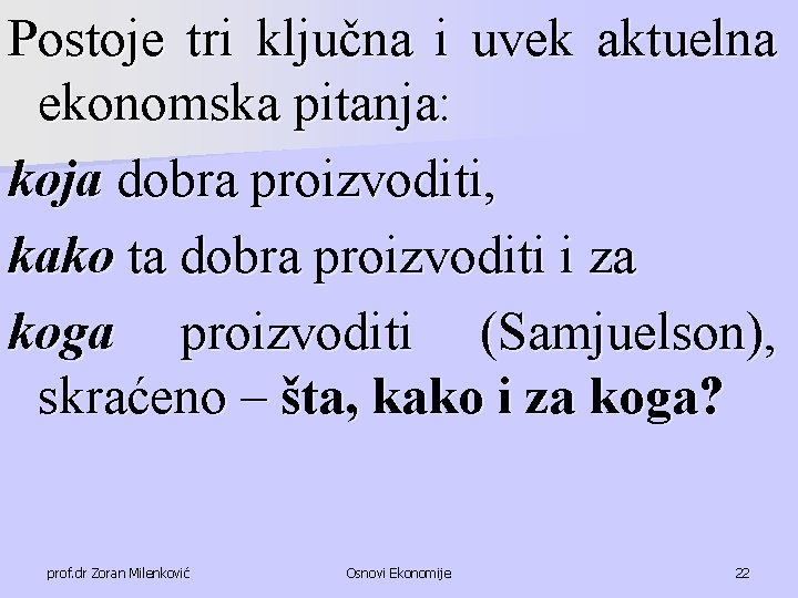 Postoje tri ključna i uvek aktuelna ekonomska pitanja: koja dobra proizvoditi, kako ta dobra