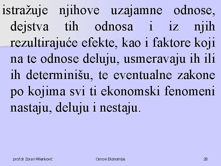 istražuje njihove uzajamne odnose, dejstva tih odnosa i iz njih rezultirajuće efekte, kao i