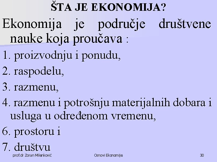 ŠTA JE EKONOMIJA? Ekonomija je područje društvene nauke koja proučava : 1. proizvodnju i