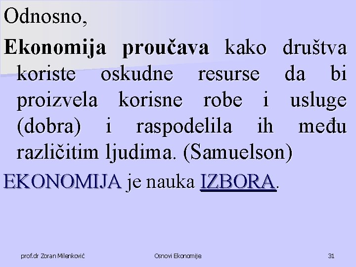 Odnosno, Ekonomija proučava kako društva koriste oskudne resurse da bi proizvela korisne robe i