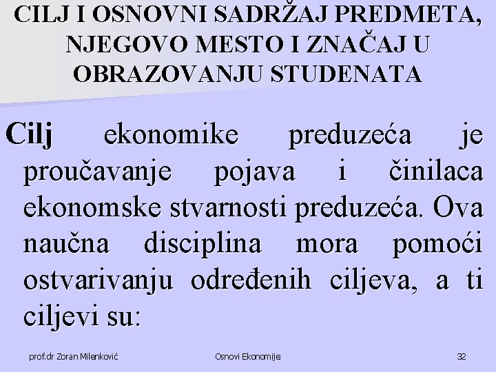 CILJ I OSNOVNI SADRŽAJ PREDMETA, NJEGOVO MESTO I ZNAČAJ U OBRAZOVANJU STUDENATA Cilj ekonomike