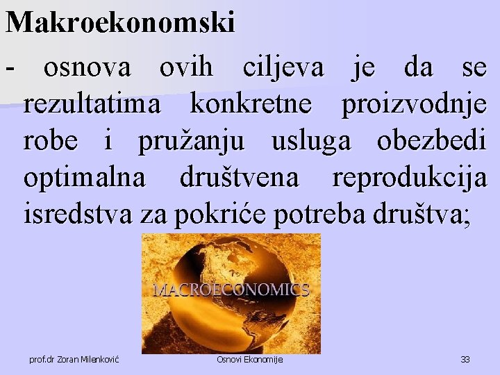 Makroekonomski - osnova ovih ciljeva je da se rezultatima konkretne proizvodnje robe i pružanju