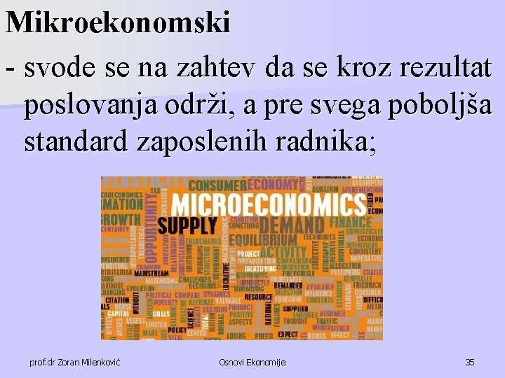 Mikroekonomski - svode se na zahtev da se kroz rezultat poslovanja održi, a pre