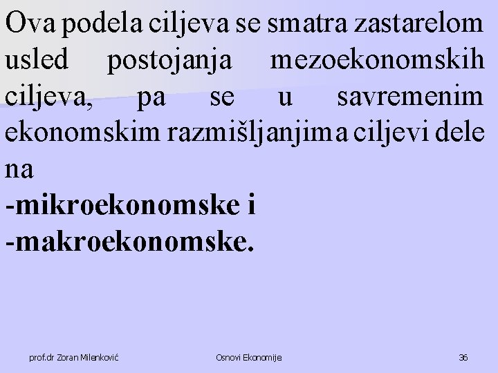 Ova podela ciljeva se smatra zastarelom usled postojanja mezoekonomskih ciljeva, pa se u savremenim