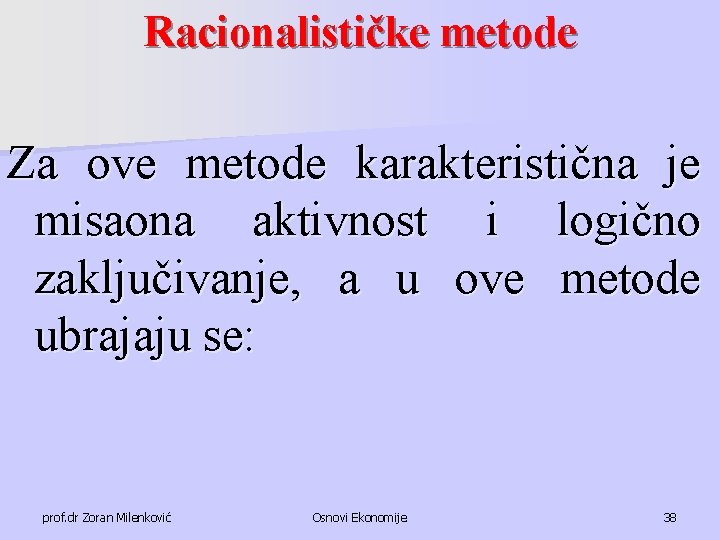 Racionalističke metode Za ove metode karakteristična je misaona aktivnost i logično zaključivanje, a u