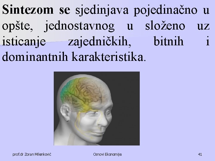 Sintezom se sjedinjava pojedinačno u opšte, jednostavnog u složeno uz isticanje zajedničkih, bitnih i