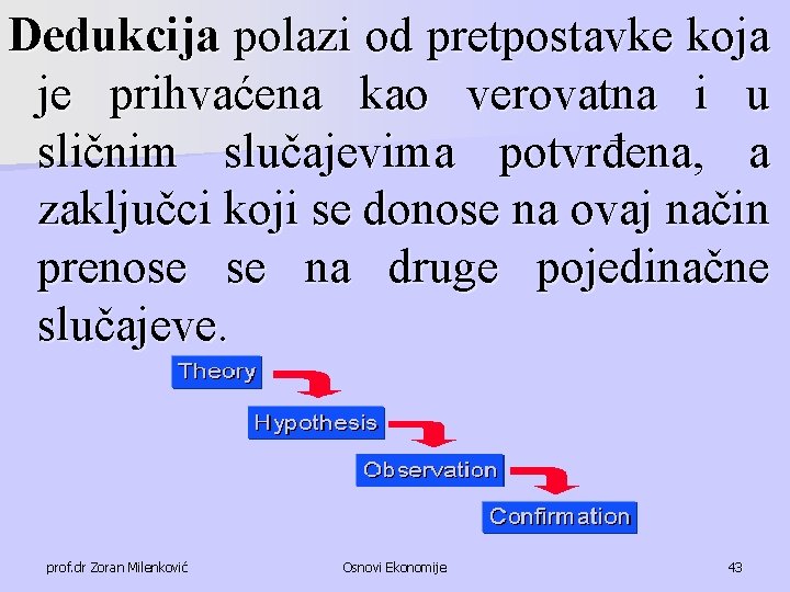 Dedukcija polazi od pretpostavke koja je prihvaćena kao verovatna i u sličnim slučajevima potvrđena,