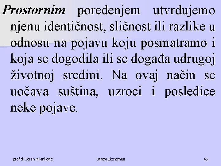 Prostornim poređenjem utvrđujemo njenu identičnost, sličnost ili razlike u odnosu na pojavu koju posmatramo