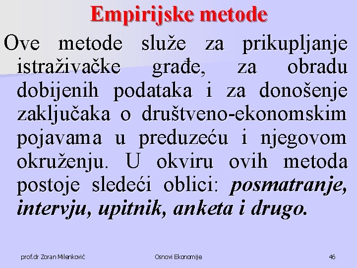 Empirijske metode Ove metode služe za prikupljanje istraživačke građe, za obradu dobijenih podataka i