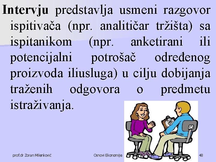 Intervju predstavlja usmeni razgovor ispitivača (npr. analitičar tržišta) sa ispitanikom (npr. anketirani ili potencijalni