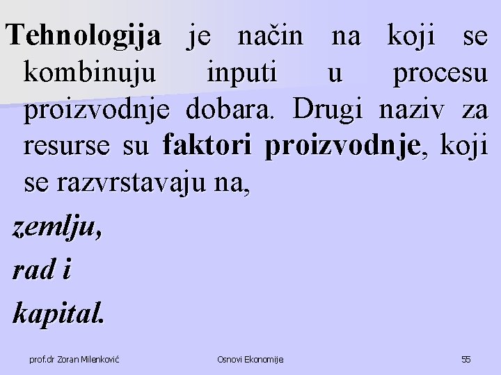 Tehnologija je način na koji se kombinuju inputi u procesu proizvodnje dobara. Drugi naziv