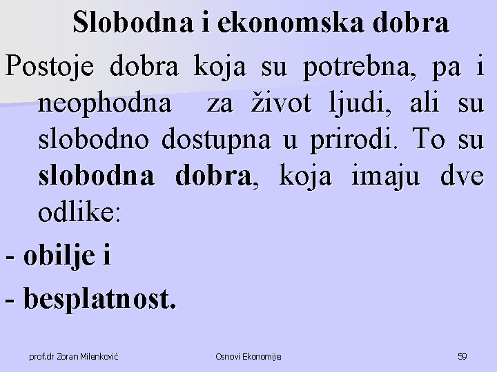 Slobodna i ekonomska dobra Postoje dobra koja su potrebna, pa i neophodna za život