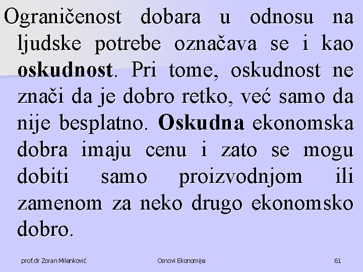 Ograničenost dobara u odnosu na ljudske potrebe označava se i kao oskudnost. Pri tome,