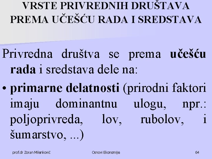 VRSTE PRIVREDNIH DRUŠTAVA PREMA UČEŠĆU RADA I SREDSTAVA Privredna društva se prema učešću rada